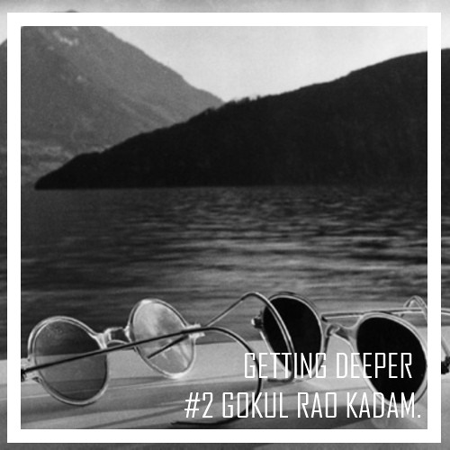 Getting Deeper Podcast #3 mixed by Gokul Rao Kadam