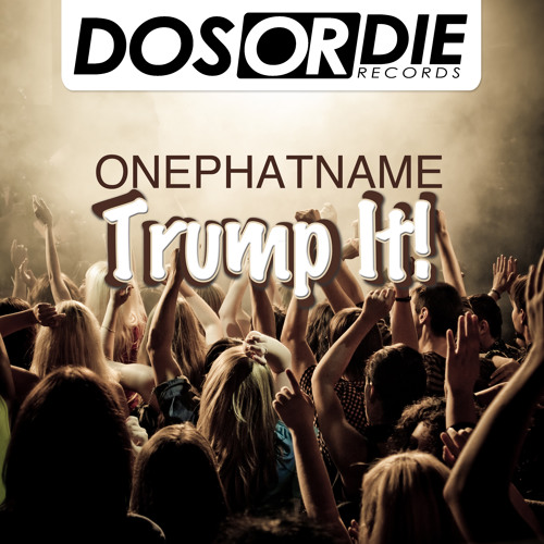 Onephatname - TRUMP IT! (Preview)