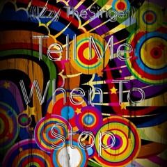 Tell Me When To Stop (IZzy TheSinger)