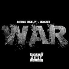 Patrick Buckley Ft. Ricochet- War