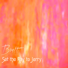 Brett - Set The Ray To Jerry