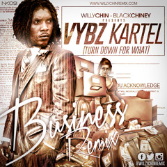 Vybz Kartel - Business (Willy Chin - BlackChiney) Turn Down for What-CLEAN