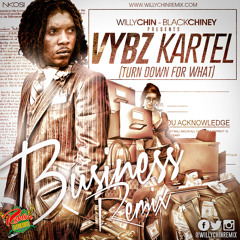Vybz Kartel - Business (Willy Chin - BlackChiney) Turn Down for What-DIRTY