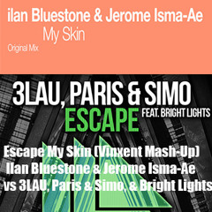 Escape My Skin(Vinxent Mash - Up)byIlanBluestone&JeromeIsma-Aevs3LAU,Paris&Simo,&Bright Lights