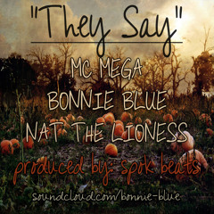 They Say "Mc Mega, Bonnie Blue, Nat The Lioness" Prod By: Spok Beats