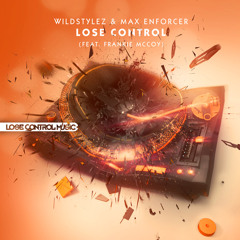 Wildstylez & Max Enforcer - Lose Control (Feat. Frankie McCoy)