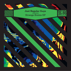 Just Regular Guys - Strange Brains EP PREVIEW [OUT NOW ON SECURE RECORDINGS]