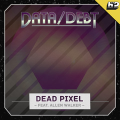 Data/Debt - Dead Pixel (feat. Allen Walker)