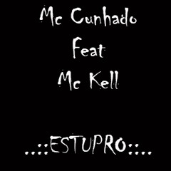 Mc Cunhado Feat Mc Kell  ..:: ESTUPRO ::..