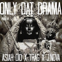 Asiah Dio x Trag x J.Nova - "Only Dat Drama"