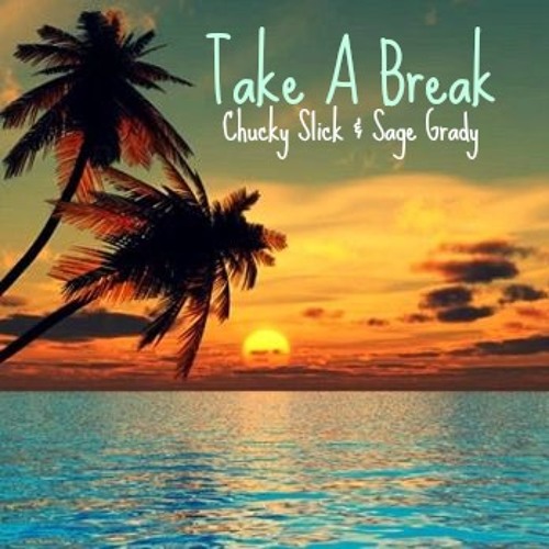 Take A Break (Ft. Sage Grady)