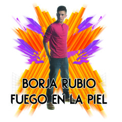 Borja Rubio - Fuego En La Piel