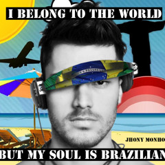 I Belong To The World But My Soul Is Brazilian