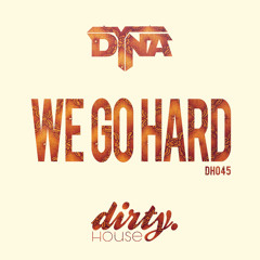 DYNA - WE GO HARD ( SOUNDCLOUD EDIT )
