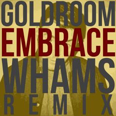 Goldroom - "Embrace" (WHAMS Remix)