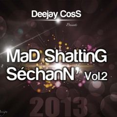 Dj CosS MaD ShattinG SéchanN' VoL.2