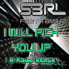 S3RL Feat. Tamika - I Will Pick You Up (R - Kade Remix) *FREE DOWNLOAD*