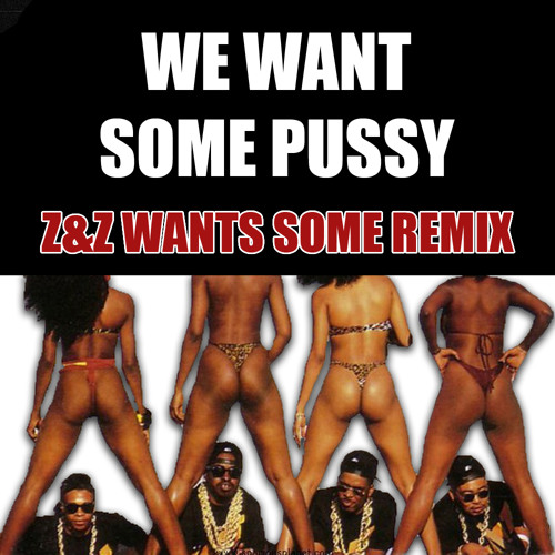 2 Live Crew- We Want Some Pussy (Z&Z Wants Some Remix)