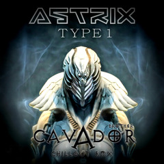 Astrix - Tpye 1 | Brother Cavador chillout RMX