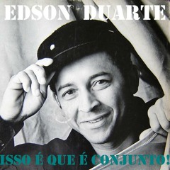 Edson Duarte - Isso é que é conjunto!