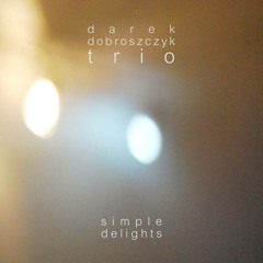Darek Dobroszczyk Trio - Simple Delights, fragmenty albumu