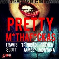 Pretty M*thaf*cka$ ft. Travis $cott, Trinidad Jame$, & French Montana (Prod. by ReLiX The Underdog)