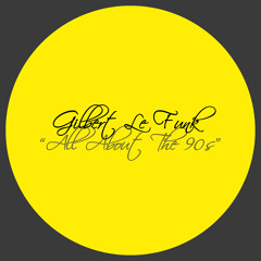 [2013] Gilbert Le Funk - All About The 90s (Original Mix)