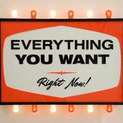 we want everything all the time right now