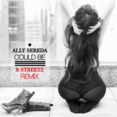 Ally Sereda "Could Be" (R Streetz Remix)