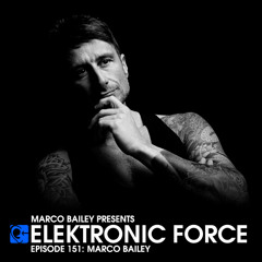Elektronic Force Podcast 151 with Marco Bailey