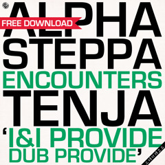 Alpha Steppa - I & I Provide (Ft. Tenja) *FREE DOWNLOAD*