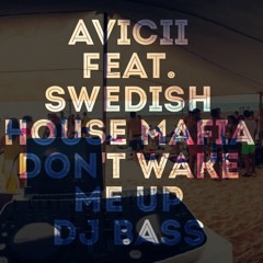 Avicii Feat. Swedish Hous Mafia - Don't You Worry Child Vs. Don't Wake Me Up [DJ BASS]