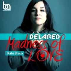 Delared ft Kate  Broux - Madness Of Love (Club Mix) OUT NOW!