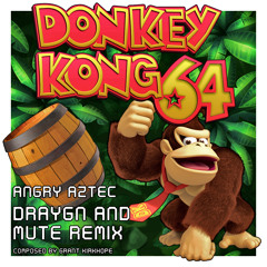 DK64 - Angry Aztec (Draygn & Mute Remix) [Free Download]