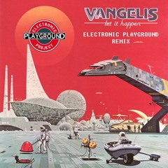 Vangelis - Let It Happen (Electronic Playground Remix)