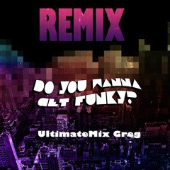 Do You Wanna Get Funky (ULTIMATEMIX Greg Remix )