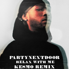 PARTYNEXTDOOR - Relax With Me - Kesmo Remix --NEW MASTER (DL LINK)