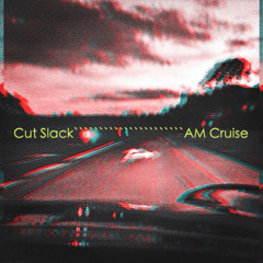 Cut Slack - AM Cruise *FREE DOWNLOAD*