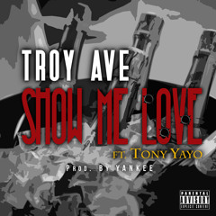 Troy Ave - SHOW ME LOVE ft. Tony Yayo prod by Yankee