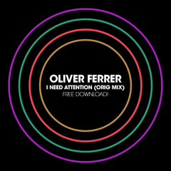 Oliver Ferrer - I Need Attention (Free Download)