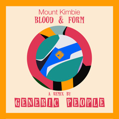 Mount Kimbie - Blood & Form ( GENERIC PEOPLE remix)