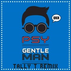 Psy - Gentleman (Tally T Remix)