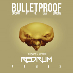 Bulletproof - Doctor P (R.E.D.R.U.M. Remix)