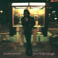 Blood Orange - You're Not Good Enough