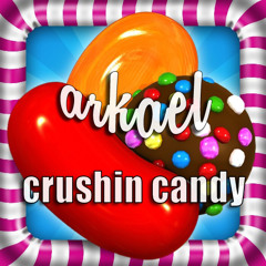 arkaeL - Crushin Candy (CANDY CRUSH ANTHEM)