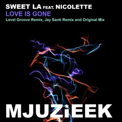Sweet LA ft Nicolette Street - Love Is Gone (Jay Santi Mix) OUT NOW! on Mjuzieek!!