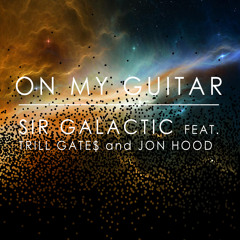 (Rockin') On My Guitar Feat. Trill Gate$ And Jon Hood [Prod. by Sir Galactic]