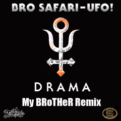 Bro Safari & Ufo- Drama (My Brother Remix)