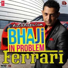 Ferrari ( Gippy Grewal ) ( Bhaji In Problem )