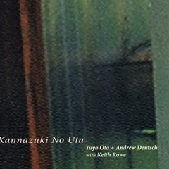 Andrew Deutsch + Keith Rowe + Yuya Ota - 05 Hardwood Floor (Kannazuki No Uta)